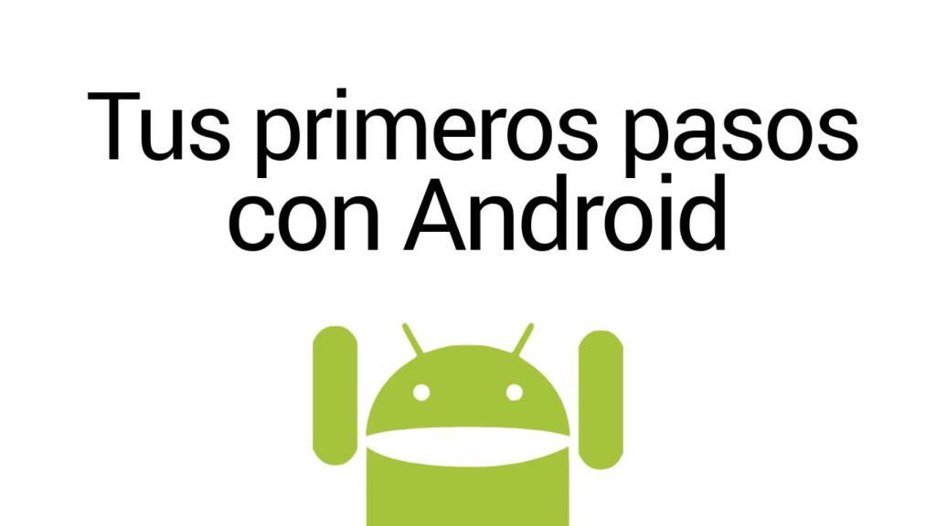 Especial: Los primeros pasos con tu Android