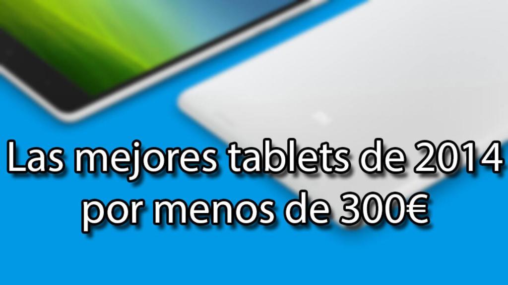 Las mejores tablets Android por menos de 300€