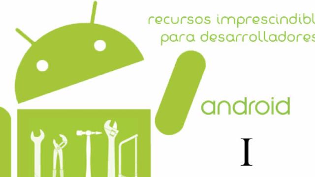 Recursos imprescindibles para desarrolladores Android (I)