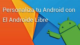 Personaliza tu Android con El Androide Libre: I