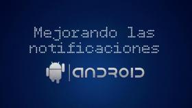 Potencia y mejora las notificaciones de tu Android con estas aplicaciones