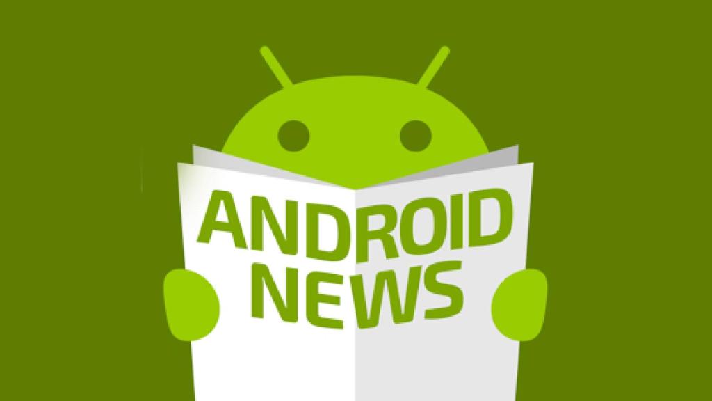 Android al día: las noticias breves que no puedes perderte