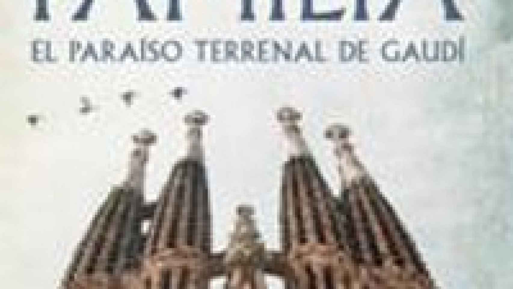 Image: La sagrada familia. El paraíso terrenal de Gaudí