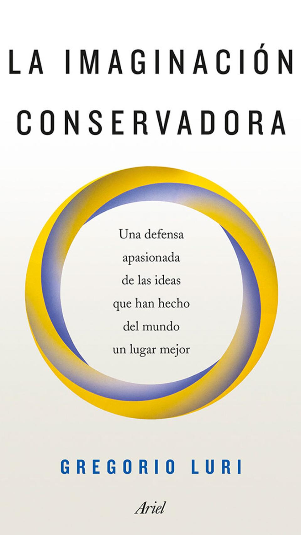 La imaginación conservadora. Una defensa apasionada de las ideas que han hecho del mundo un lugar mejor