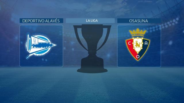 Deportivo Alavés - Osasuna: siga en directo el partido de La Liga