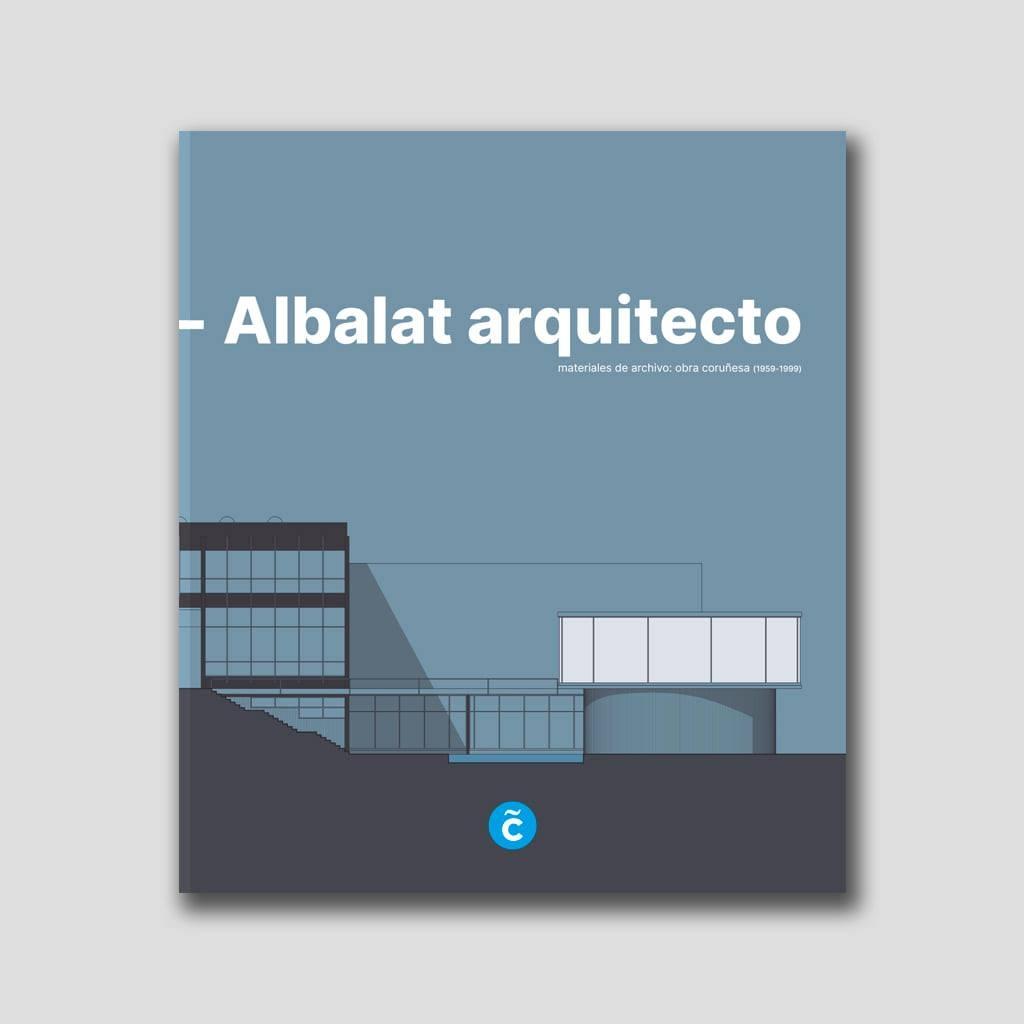 El lbro ‘Andrés Fernández-Albalat aquitecto. Materiales de archivo: obra coruñesa (1959-1999)’.