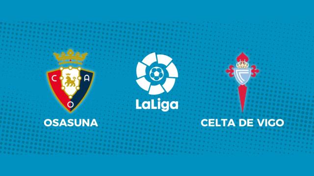 Osasuna - Celta de Vigo: siga en directo el partido de La Liga