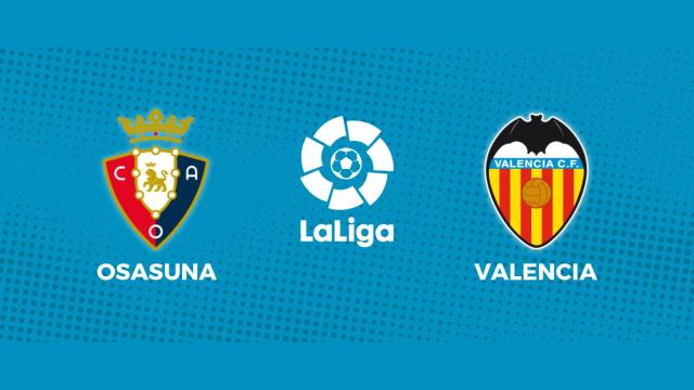 Osasuna - Valencia: siga en directo el partido de La Liga