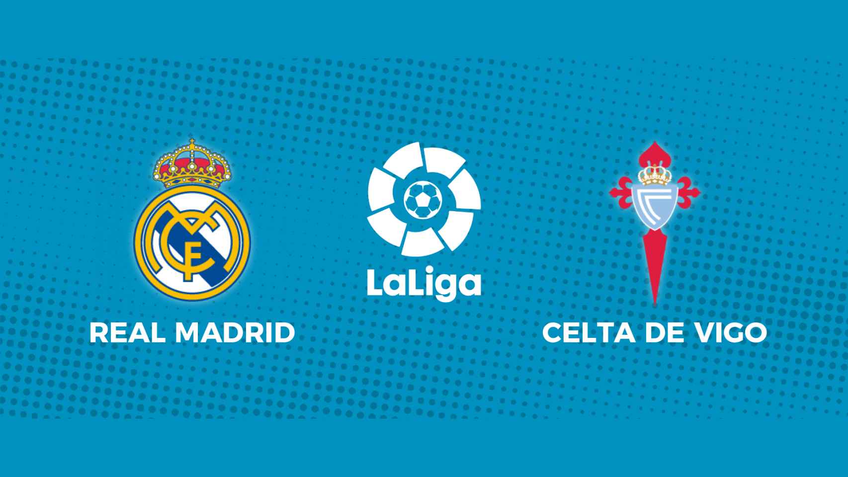 Real Madrid - Celta de Vigo: siga en directo el partido de La Liga