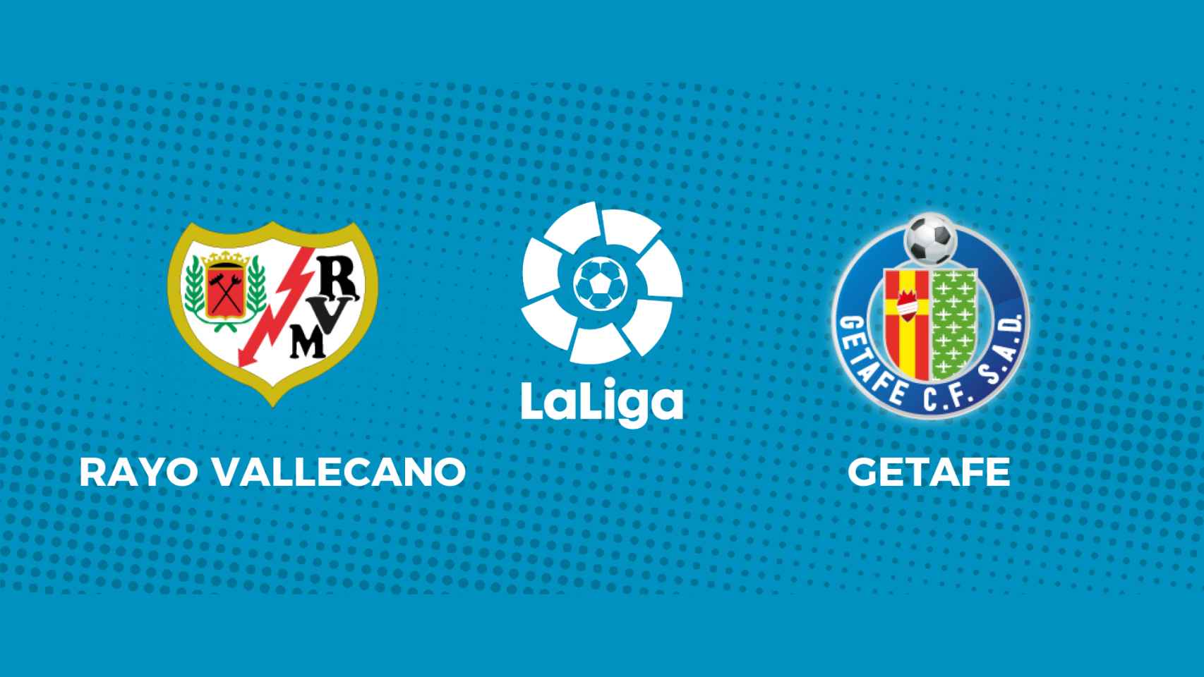 Rayo Vallecano - Getafe: siga en directo el partido de La Liga