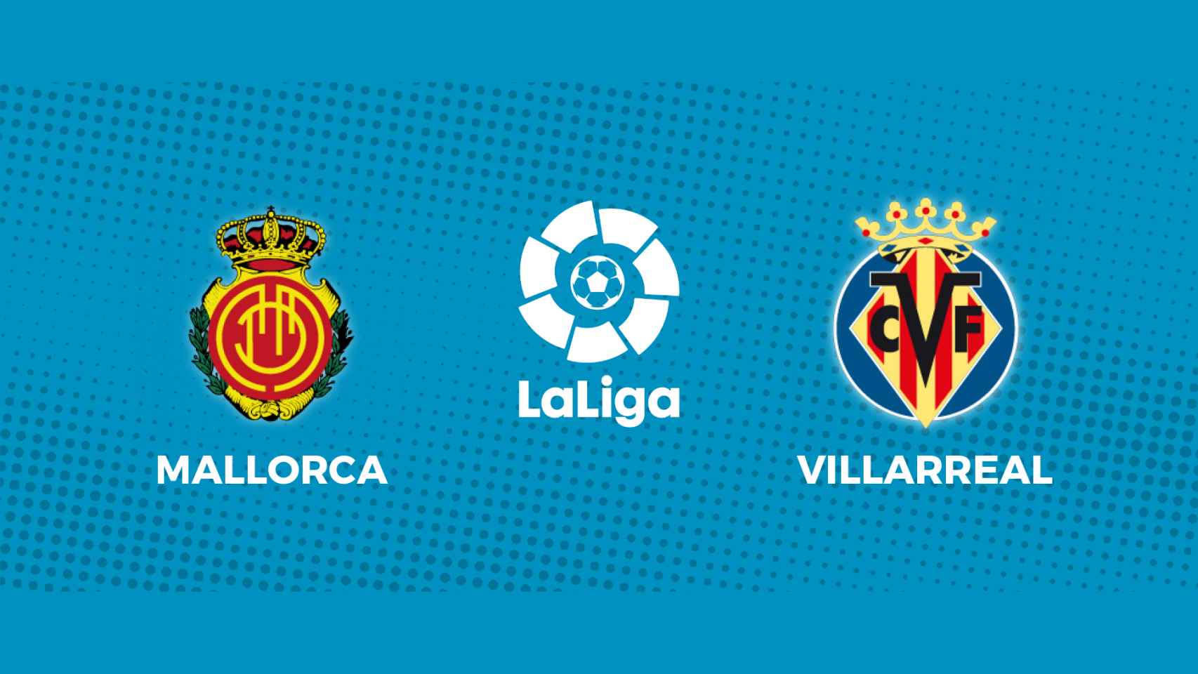 Mallorca - Villarreal: siga en directo el partido de La Liga