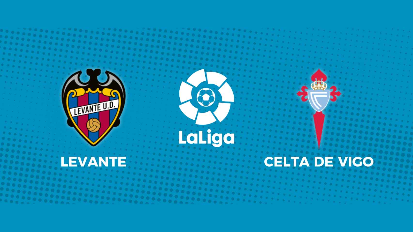 Levante - Celta de Vigo: siga en directo el partido de La Liga