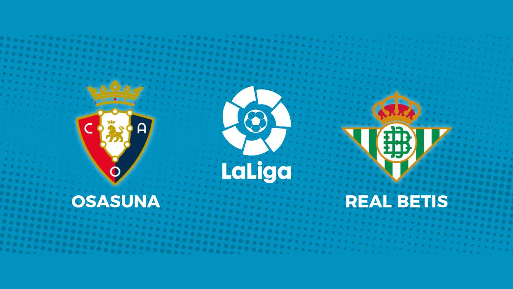 Osasuna - Real Betis: siga en directo el partido de La Liga
