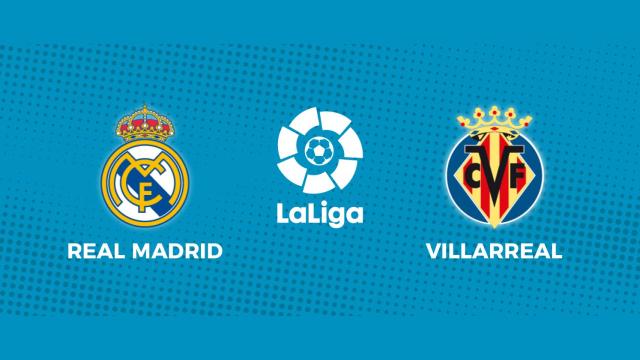 Real Madrid - Villarreal: siga en directo el partido de La Liga