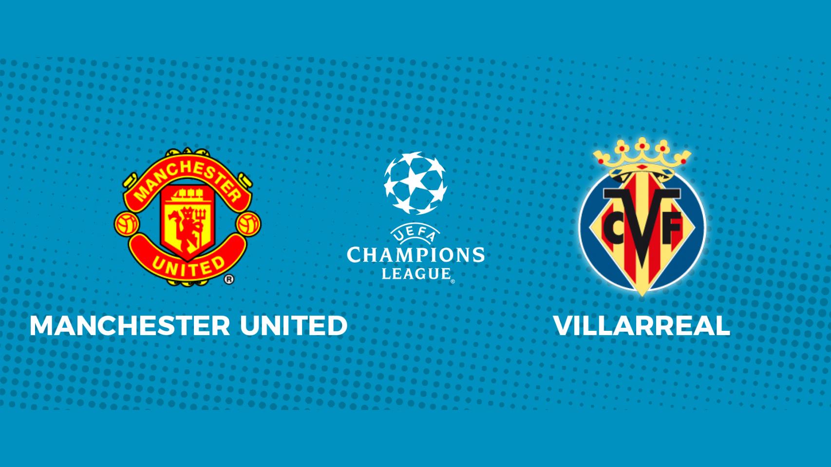Manchester United - Villarreal: siga en directo el partido de la Champions League
