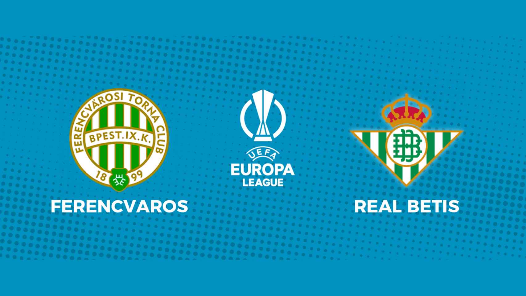 Ferencvaros - Real Betis: siga en directo el partido de la Europa League