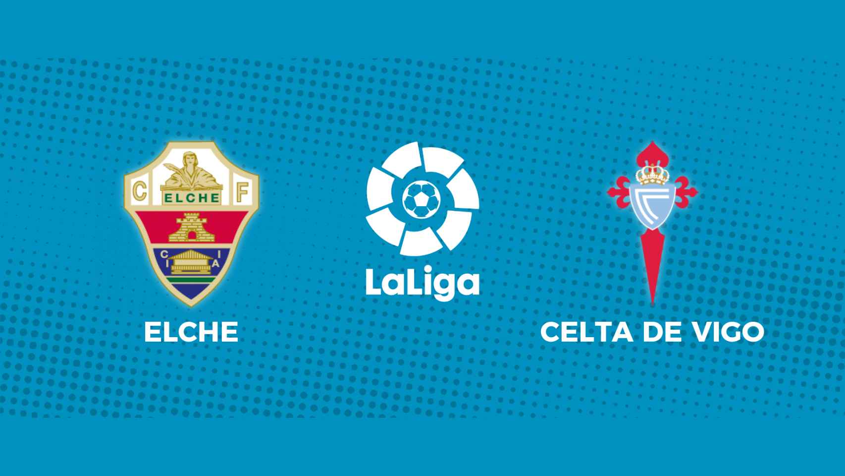 Elche - Celta de Vigo: siga en directo el partido de La Liga