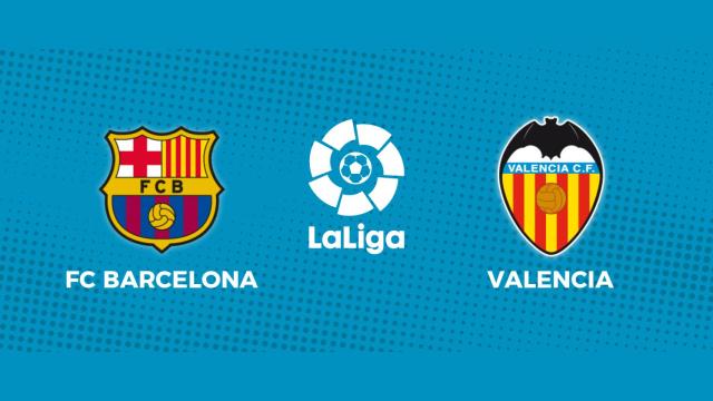 FC Barcelona - Valencia: siga en directo el partido de La Liga