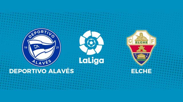 Deportivo Alavés - Elche: siga en directo el partido de La Liga