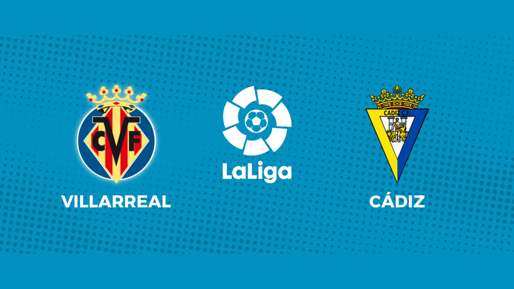 Villarreal - Cádiz: siga en directo el partido de La Liga