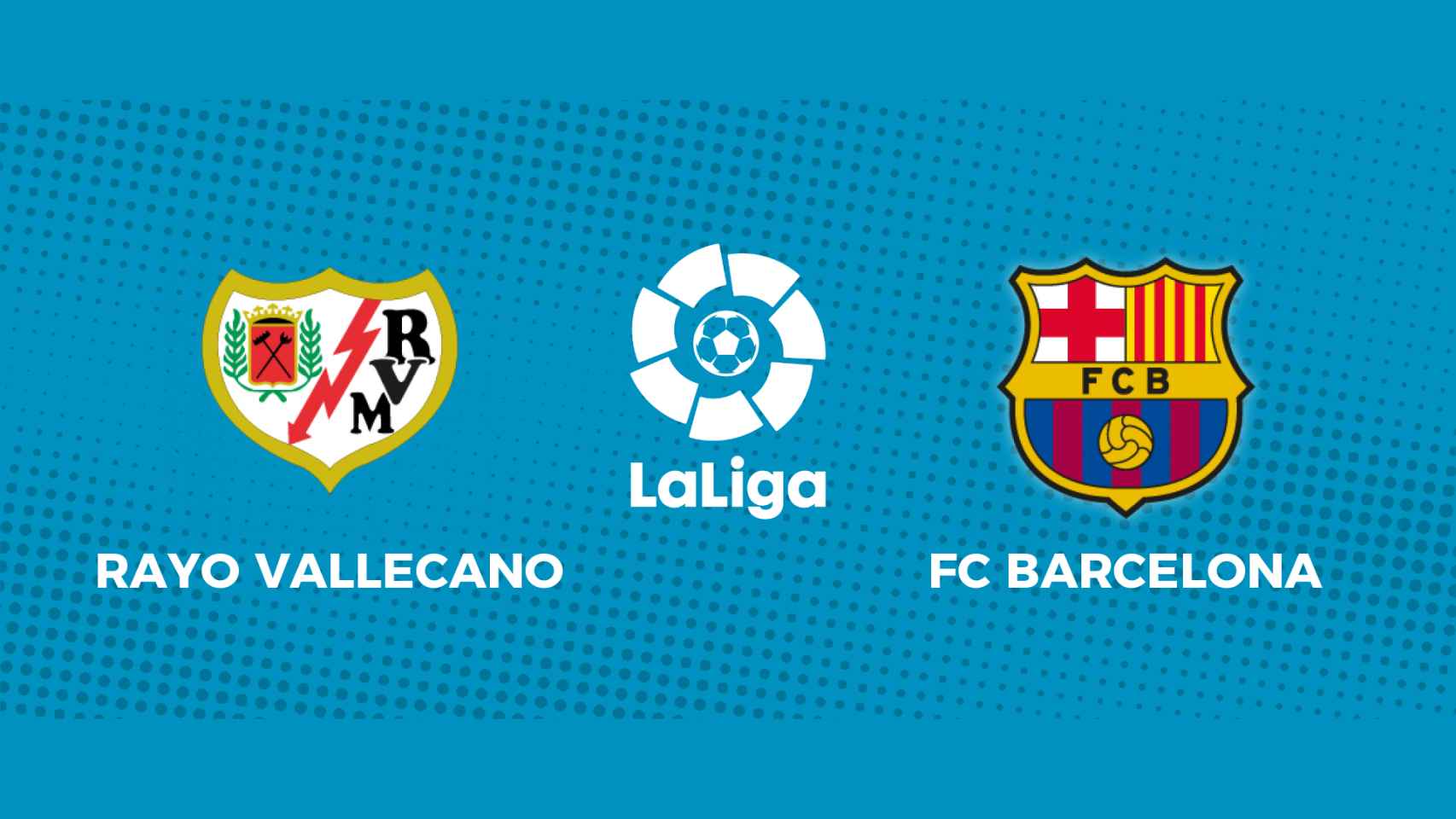 Rayo Vallecano - FC Barcelona: siga en directo el partido de La Liga