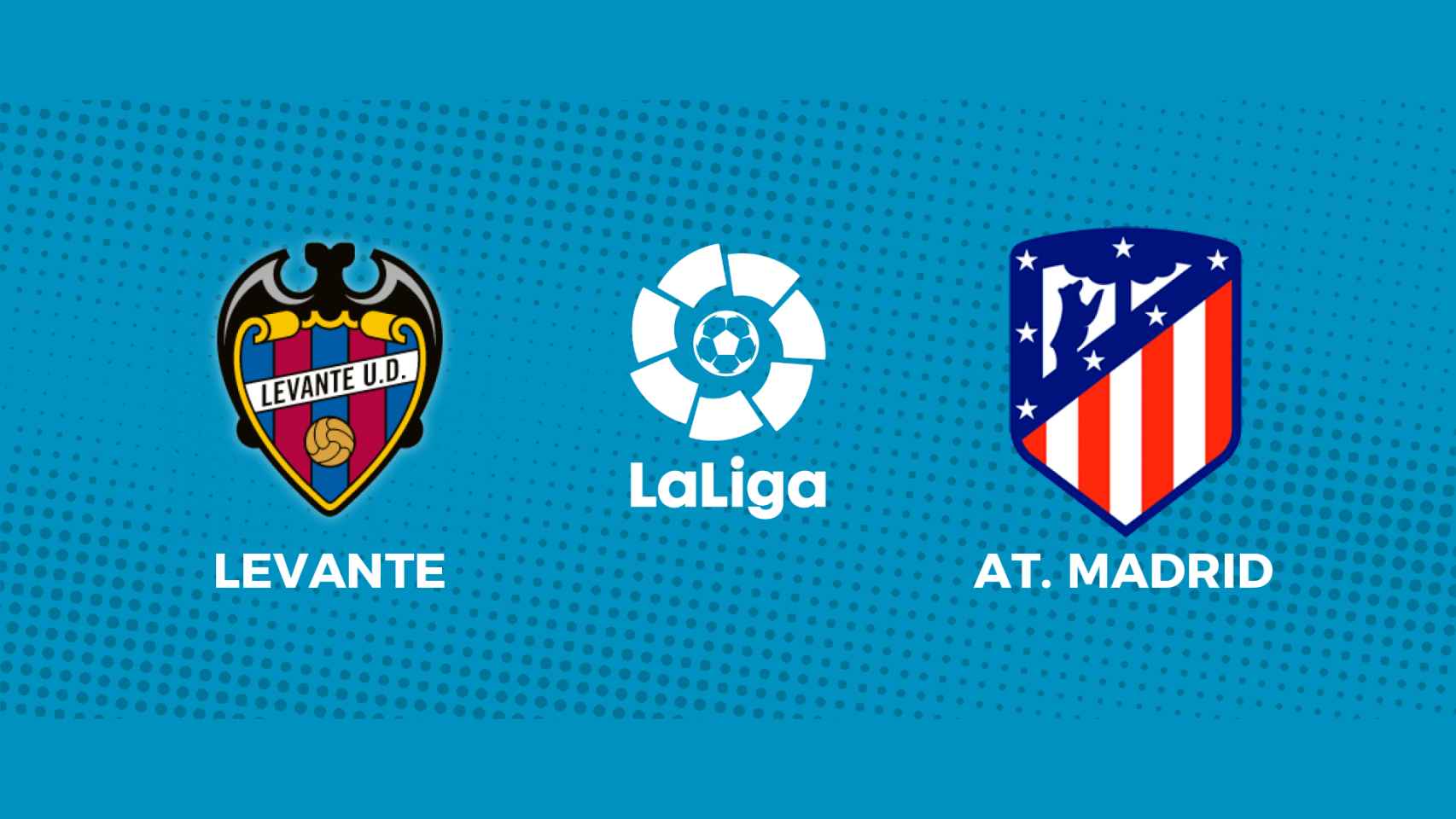 Levante - Atlético de Madrid: siga en directo el partido de La Liga