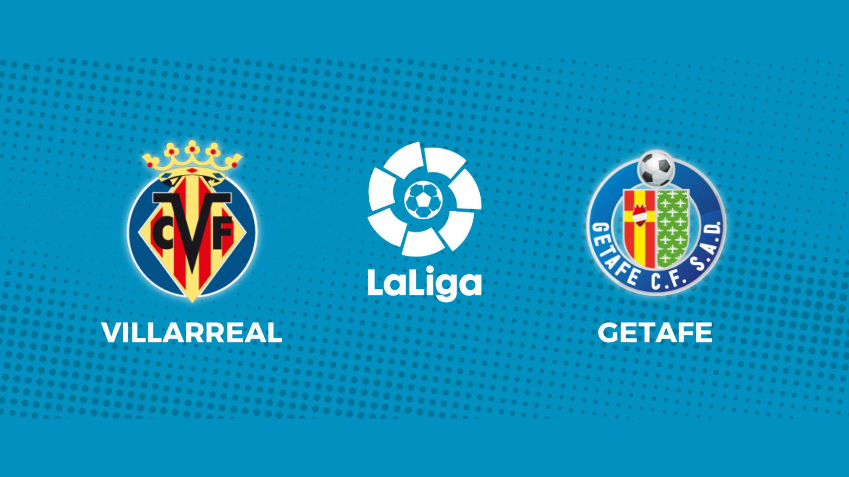 Villarreal - Getafe: siga en directo el partido de La Liga