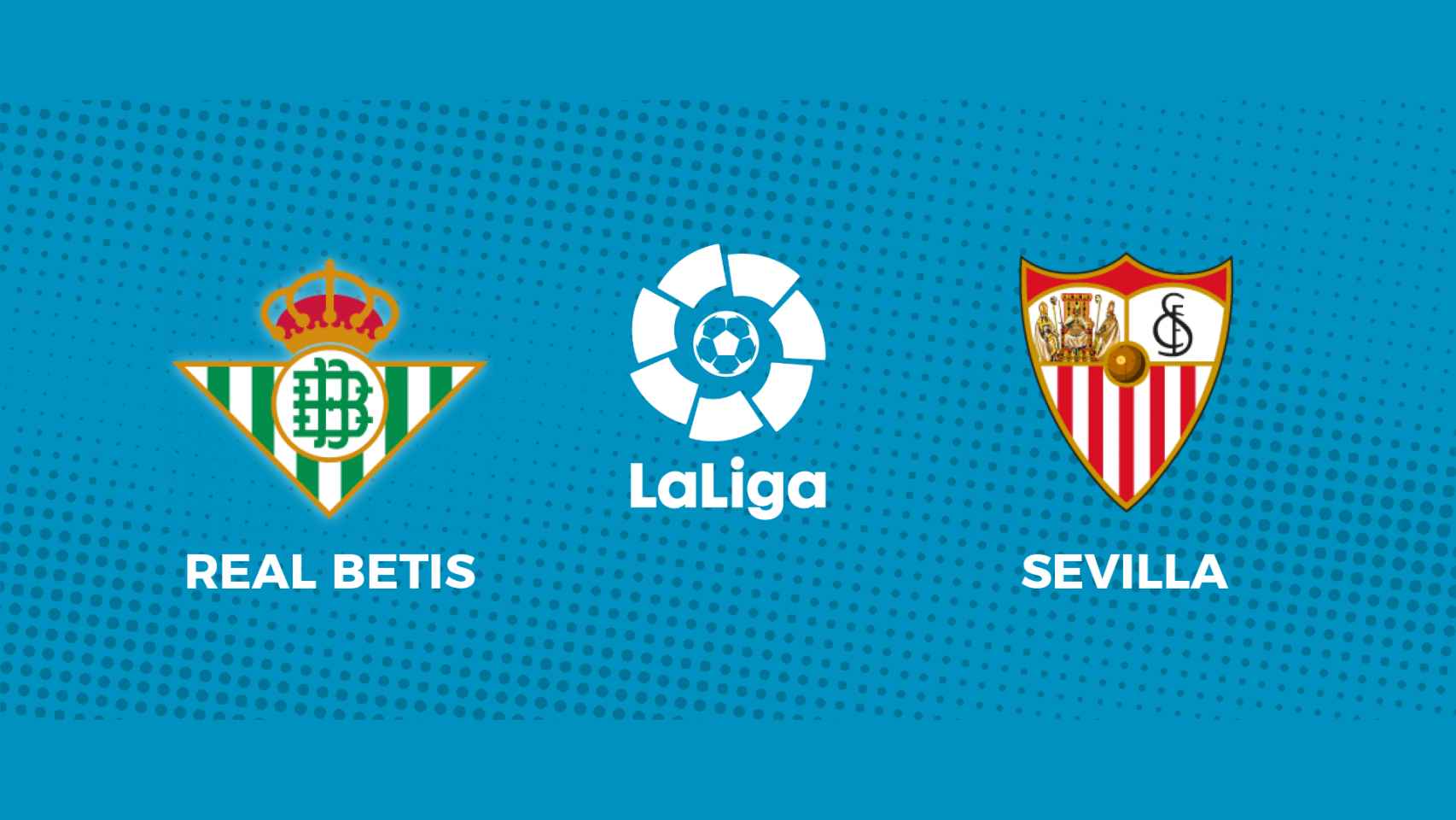 Real Betis - Sevilla: siga en directo el partido de La Liga