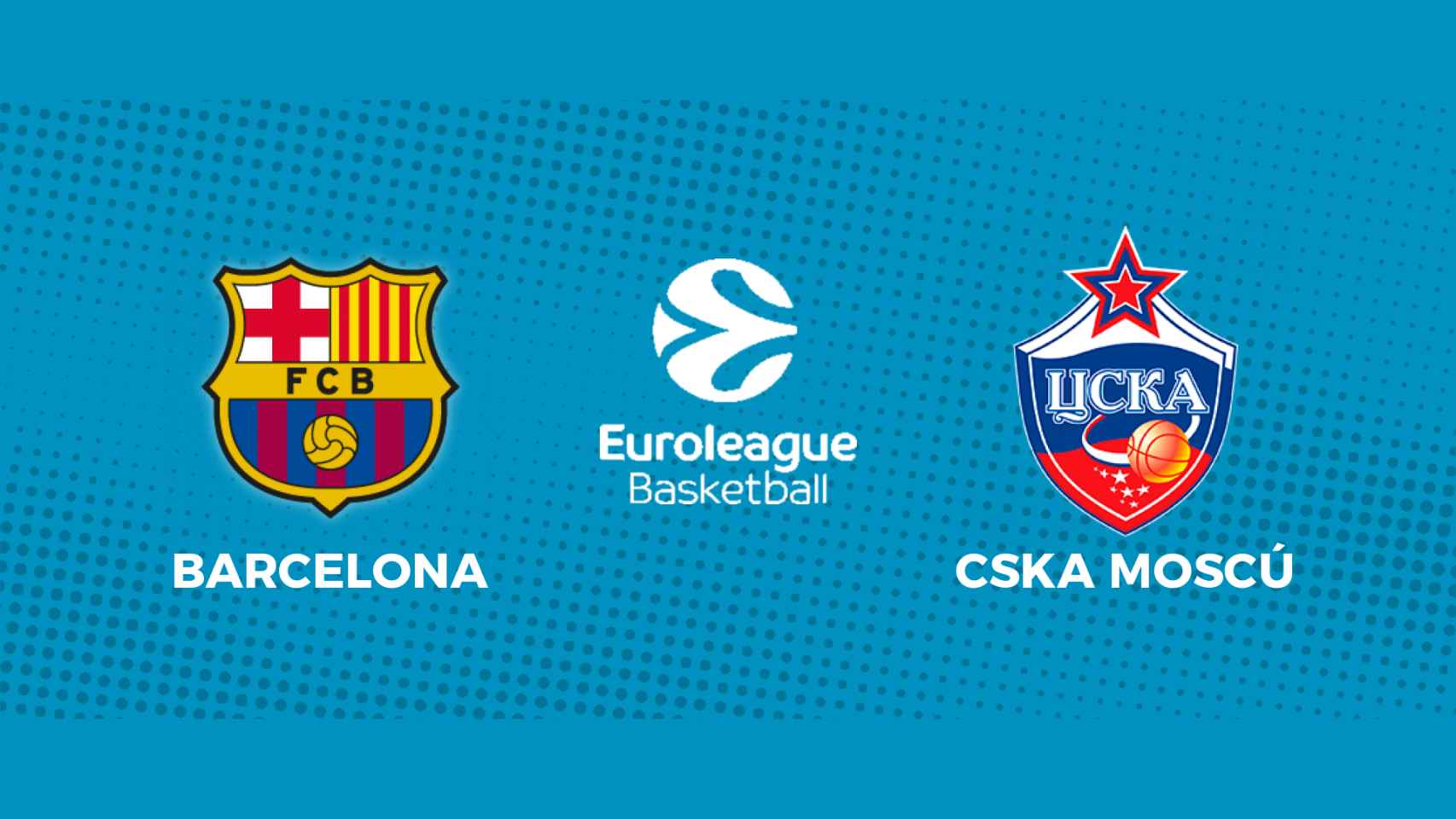 Barcelona - CSKA Moscú: siga en directo el partido de la Euroliga