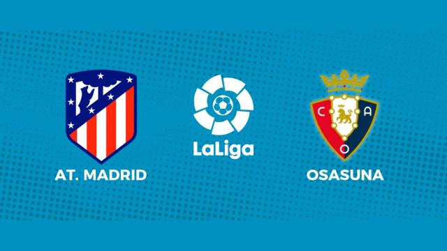 Atlético de Madrid - Osasuna: siga en directo el partido de La Liga