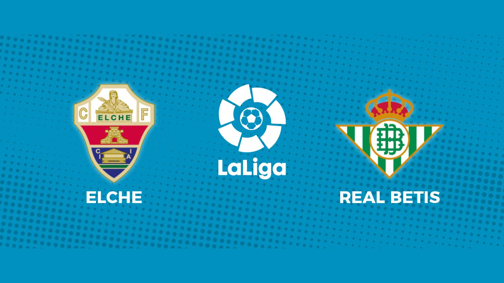 Elche - Real Betis: siga el partido de La Liga, en directo