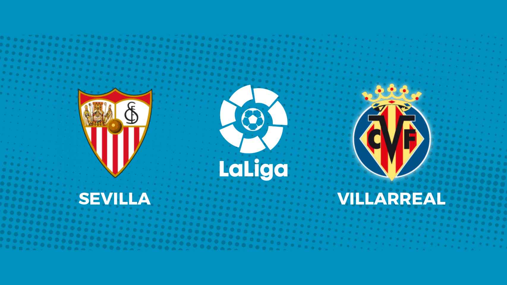 Sevilla - Villarreal: siga el partido de La Liga, en directo