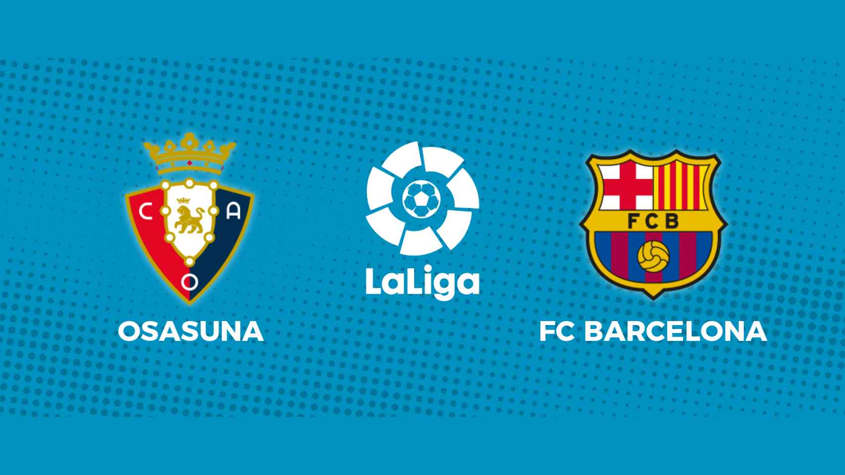 Osasuna - FC Barcelona: siga el partido de La Liga, en directo