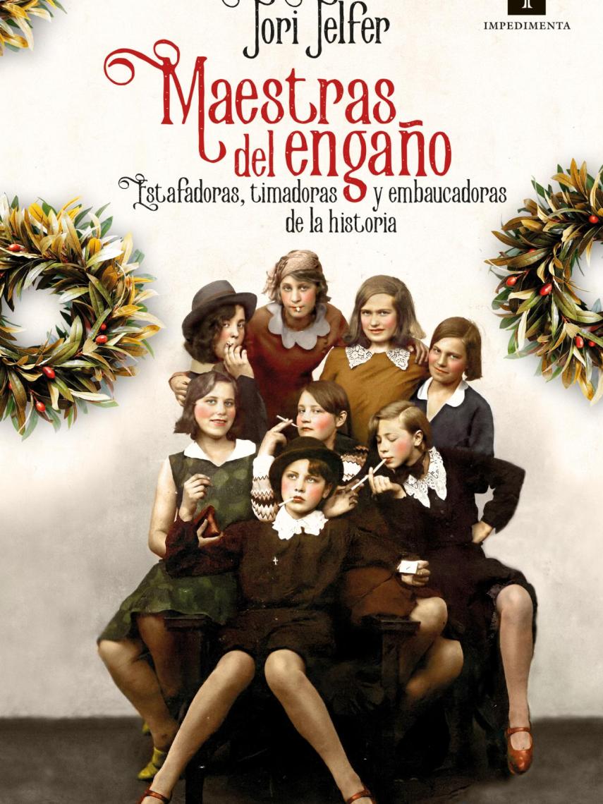 Portada del libro 'Maestras del engaño. Estafadoras, timadoras y embaucadoras de la historia'.