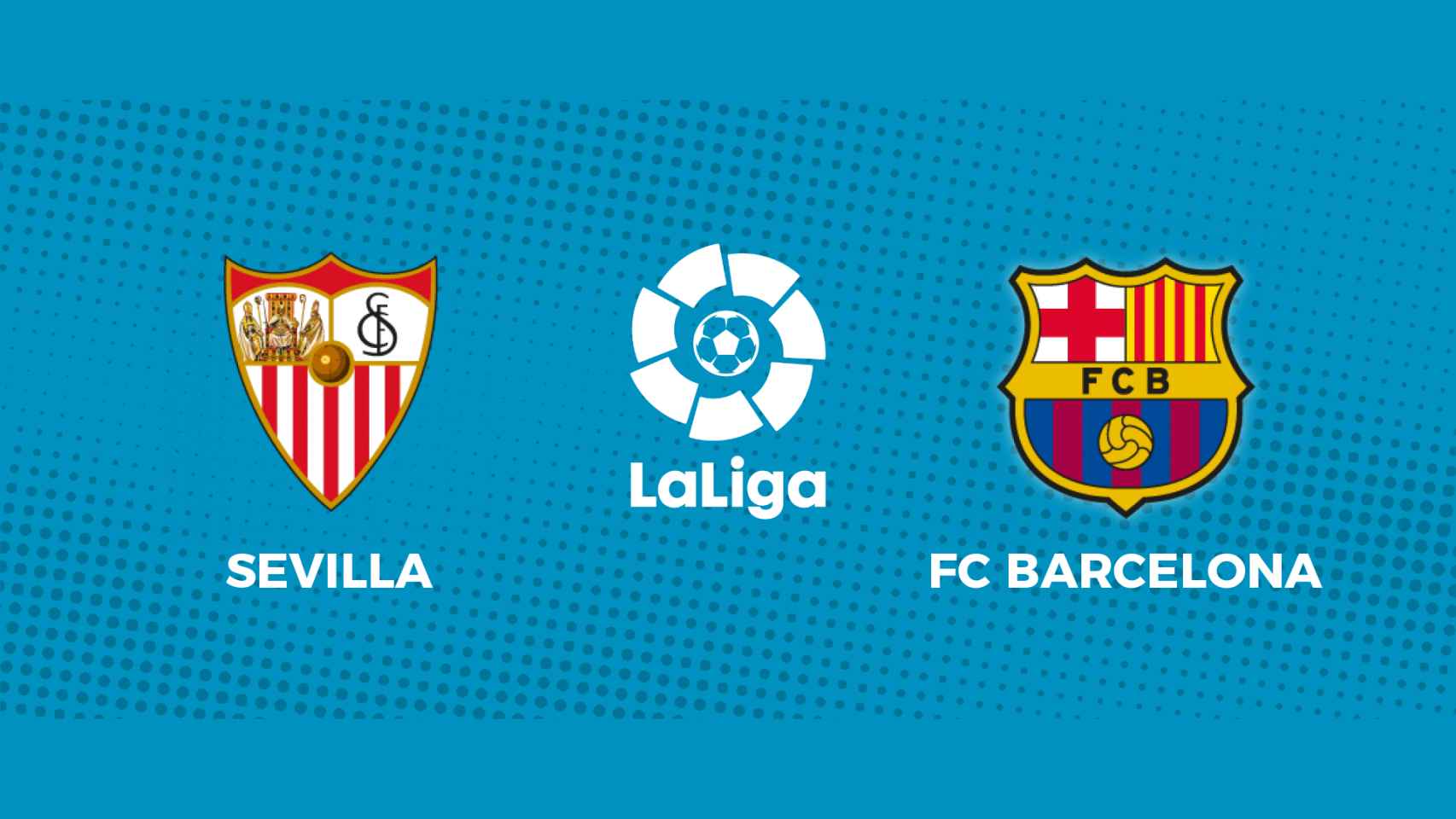 Sevilla - FC Barcelona: siga el partido de La Liga, en directo