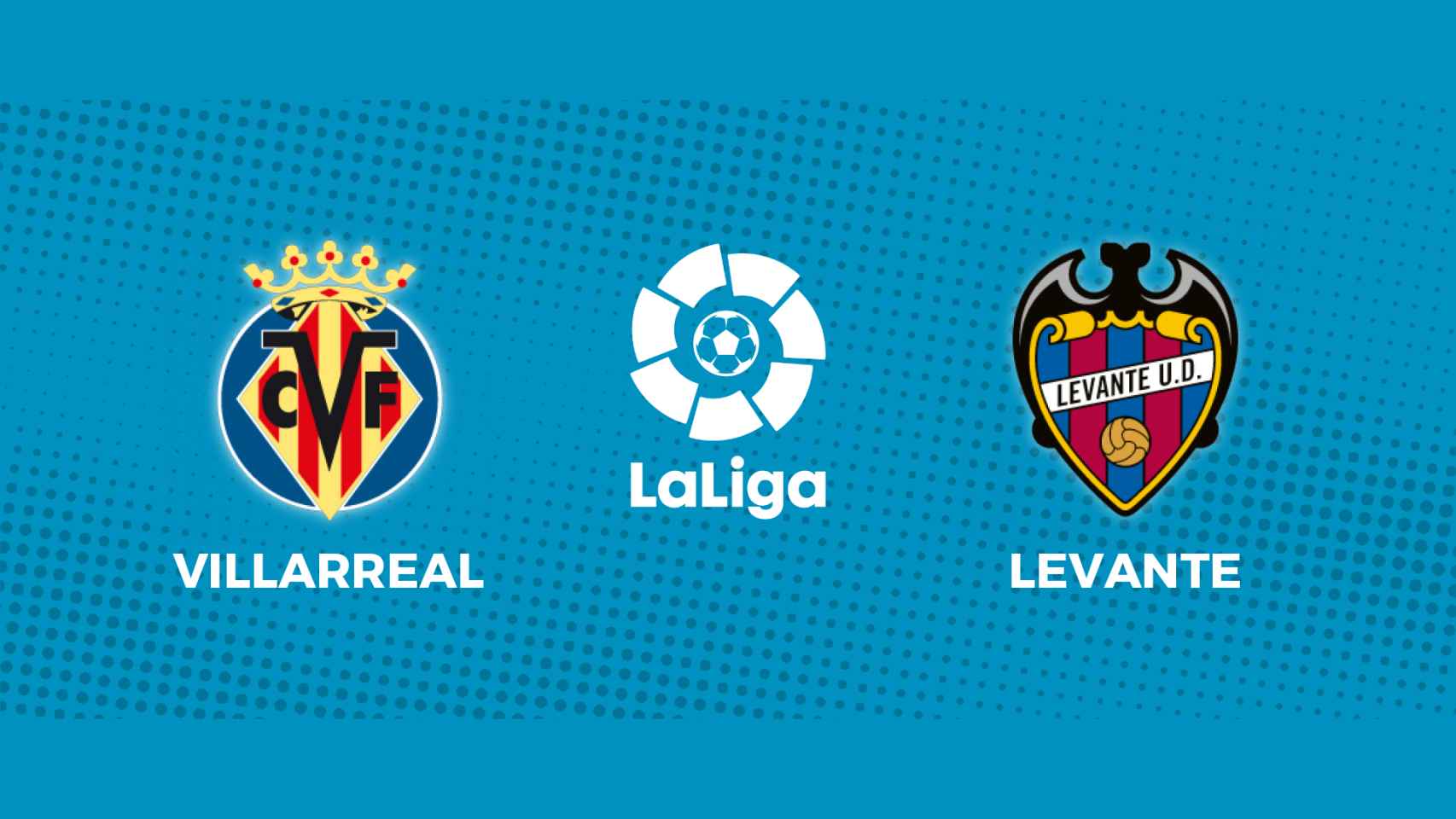 Villarreal - Levante: siga el partido de La Liga, en directo