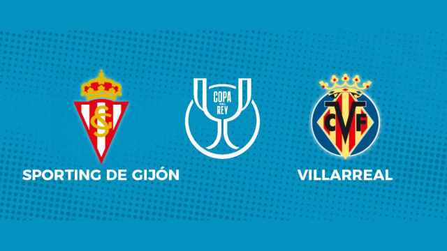 Sporting de Gijón - Villarreal: siga el partido de la Copa del Rey, en directo
