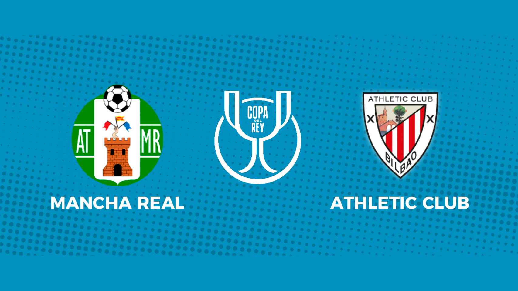 Mancha Real - Athletic Club: siga el partido de la Copa del Rey, en directo