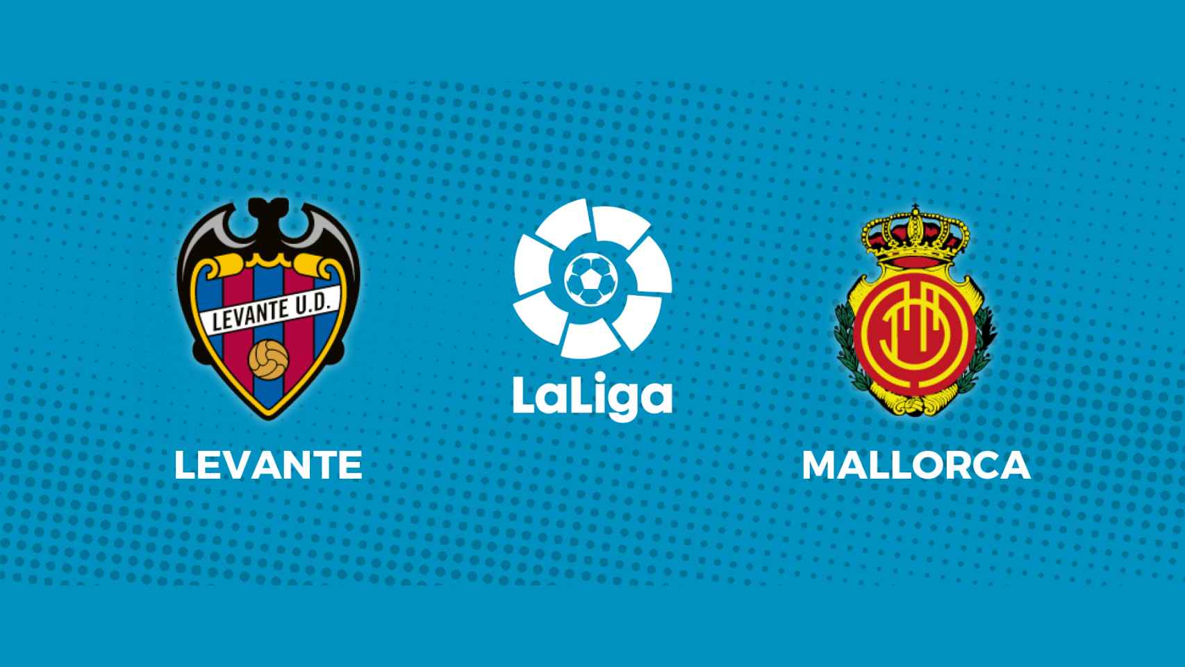 Levante - RCD Mallorca: siga el partido de La Liga, en directo