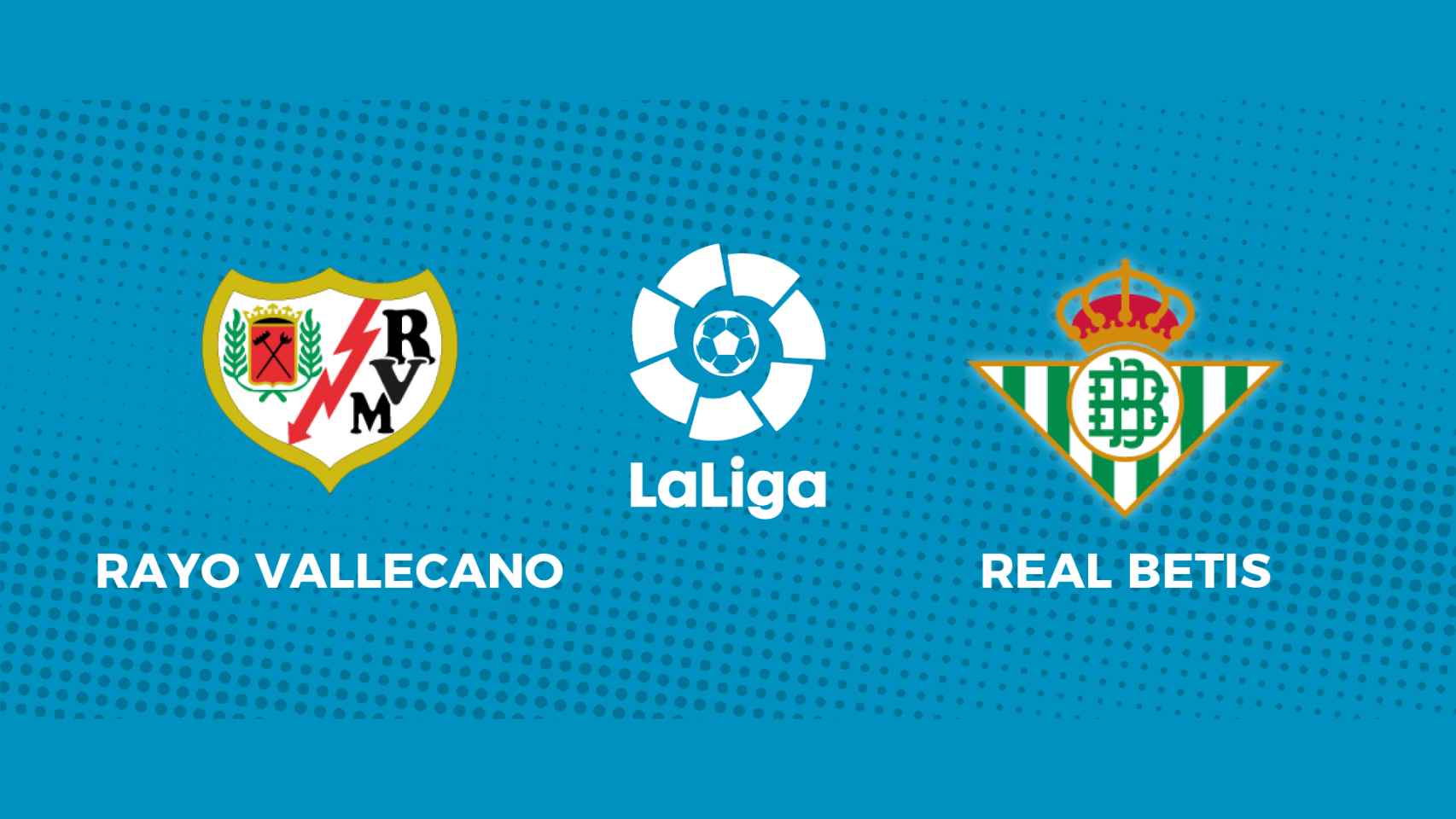 Rayo Vallecano - Real Betis: siga el partido de La Liga, en directo