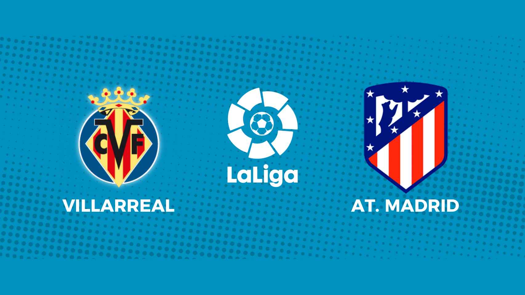 Villarreal - Atlético de Madrid: siga el partido de La Liga, en directo
