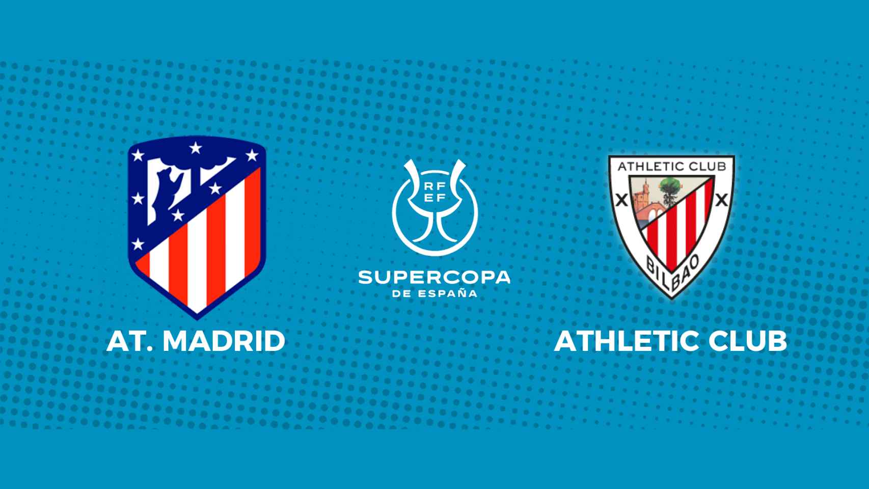 Atlético de Madrid - Athletic Club: siga la semifinal de la Supercopa de España, en directo
