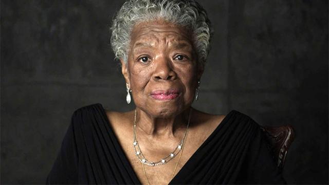 Maya Angelou.