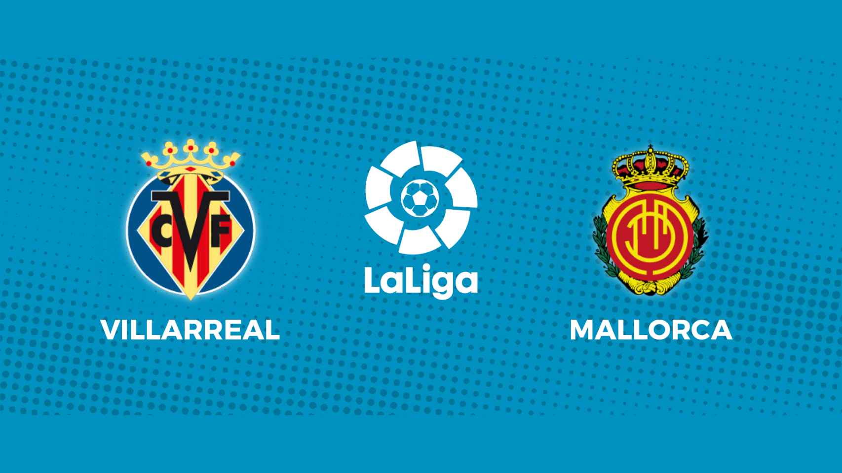 Villarreal - RCD Mallorca: siga el partido de La Liga, en directo