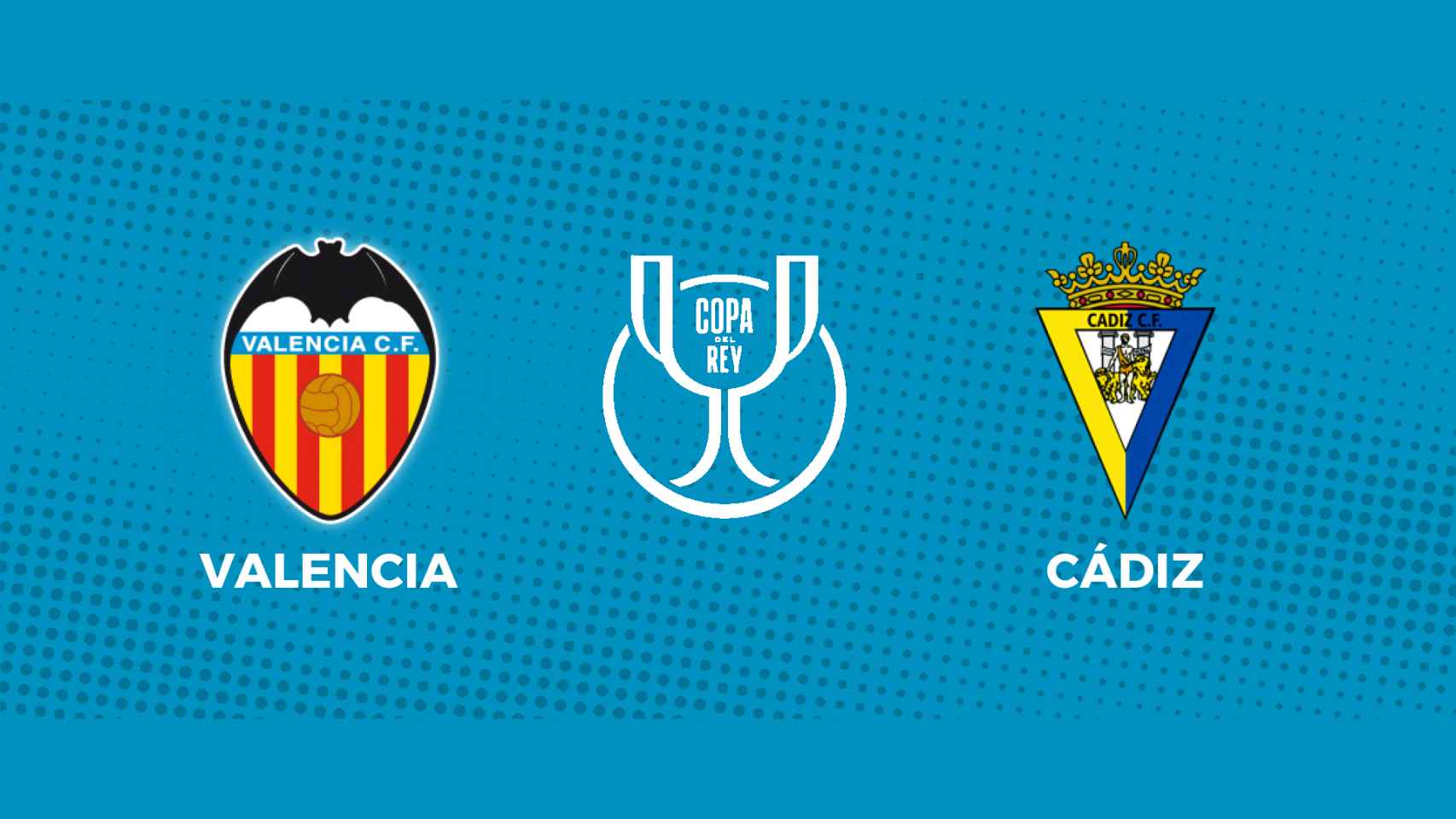 Valencia - Cádiz: siga los cuartos de final de la Copa del Rey, en directo