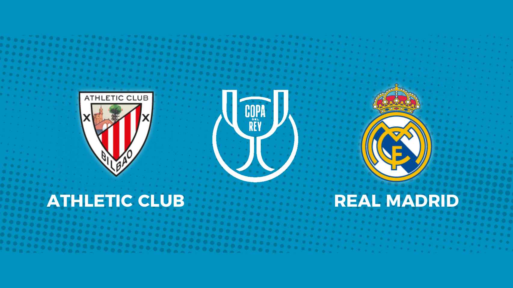 Athletic Club - Real Madrid: siga los cuartos de final de la Copa del Rey, en directo