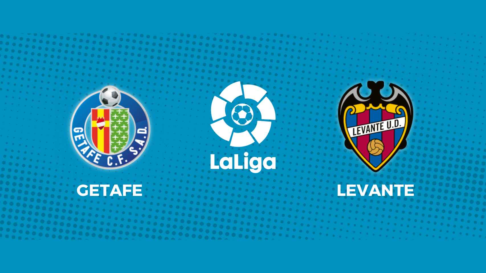 Getafe - Levante: siga el partido de La Liga, en directo