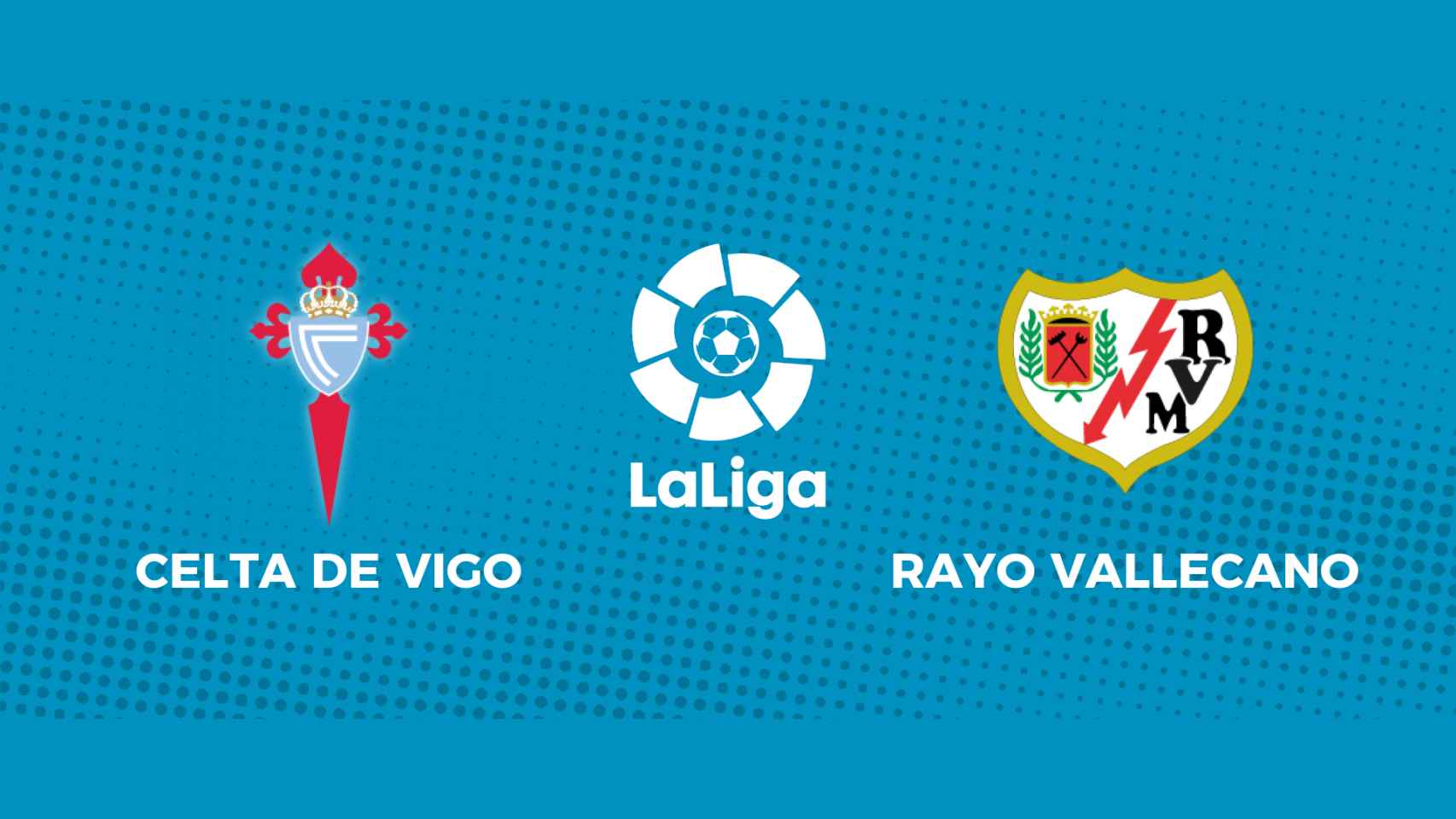 Celta de Vigo - Rayo Vallecano: siga el partido de La Liga, en directo