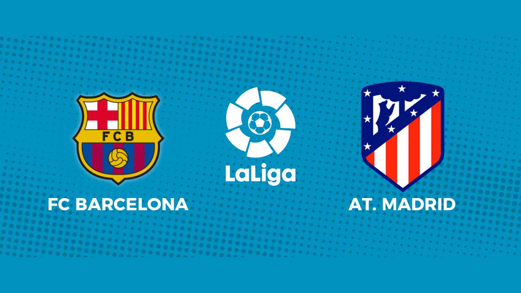 FC Barcelona - Atlético de Madrid: siga el partido de La Liga, en directo