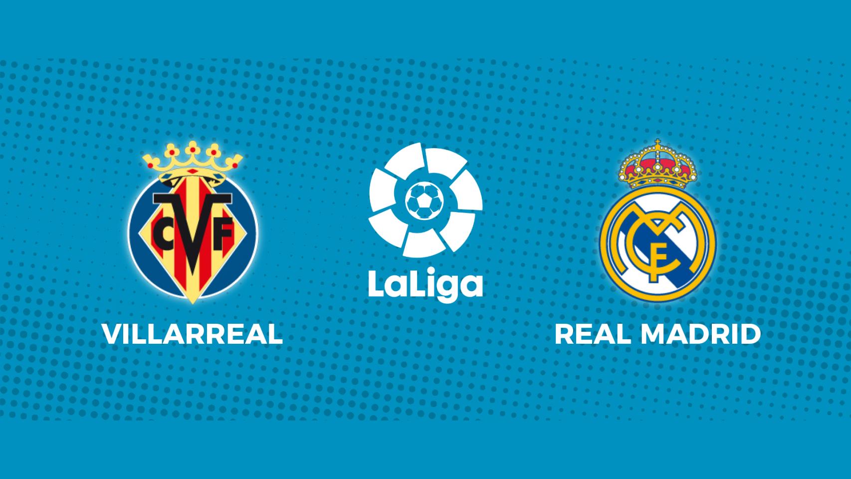 Villarreal - Real Madrid: siga el partido de La Liga, en directo